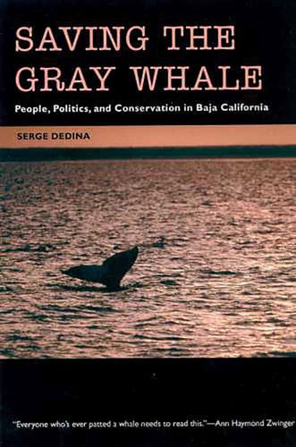 Saving the Gray Whale: People, Politics, and Conservation in Baja California (Society, Environment, and Place)