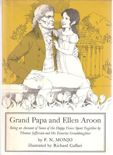Grand Papa and Ellen Aroon: Being an Account of Some of the Happy Times Spent Together by Thomas Jefferson and His Favorite Granddaughter