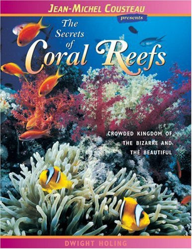 The Secrets of Coral Reefs: Crowded Kingdom of the Bizarre and the Beautiful (Jean-Michel Cousteau Presents)