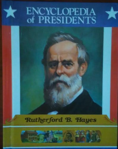 Rutherford B. Hayes: Nineteenth President of the United States (Encyclopedia of Presidents)