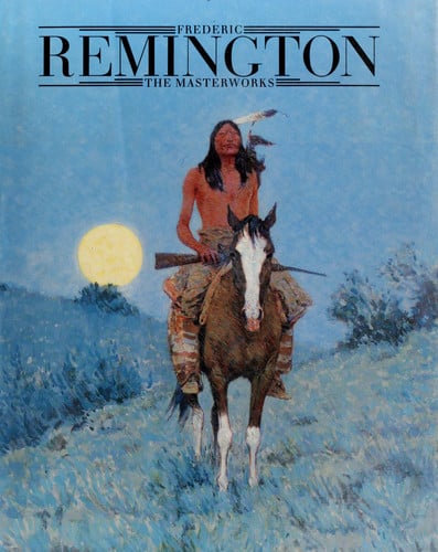 Frederic Remington: The Masterworks
