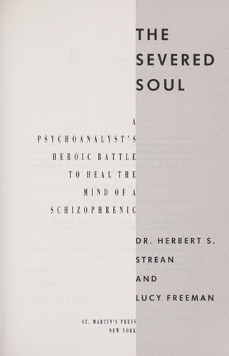 The Severed Soul: A Psychoanalyst's Heroic Battle to Heal the Mind of a Schizophrenic