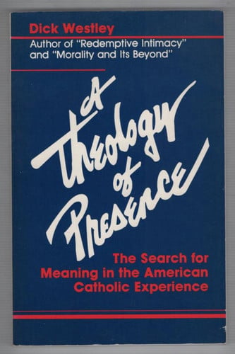 A Theology of Presence: The Search for Meaning in the American Catholic Experience