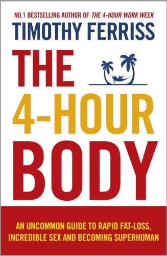 The 4-hour Body An Uncommon Guide to Rapid Fat-loss, Incredible Sex and Becoming Superhuman