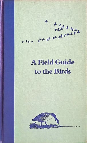 A Field Guide to the Birds: A Completely New Guide to All the Birds of Eastern and Central North America (The Peterson field guide series ; 1)