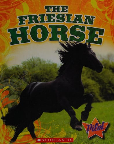 The Friesian Horse (Pilot Books: Horse Breed Roundup)