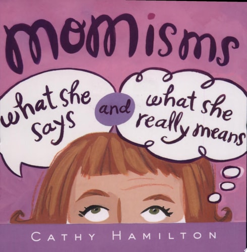 Momisms What She Says And What She Really Means