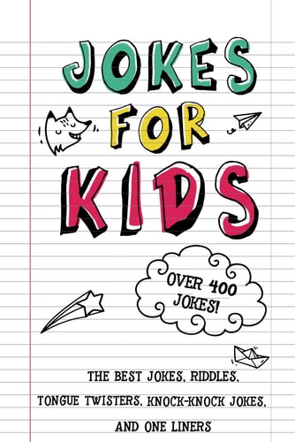 Jokes for Kids The Best Jokes, Riddles, Tongue Twisters, Knock-Knock Jokes, and One Liners for Kids: Kids Joke Books Ages 7-9 8-12