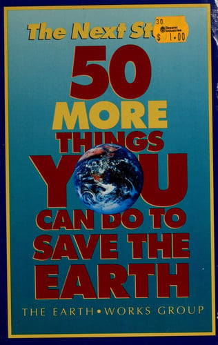 The Next Step: 50 More Things You Can Do to Save the Earth
