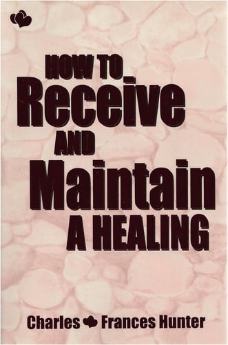 How to Receive & Maintain a Healing