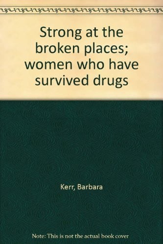 Strong at the broken places; women who have survived drugs