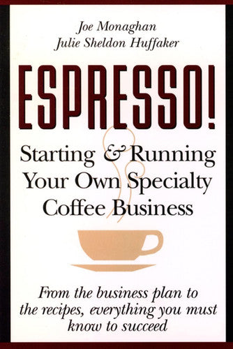 Espresso! Starting and Running Your Own Specialty Coffee Business
