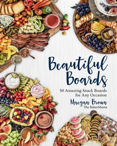 Beautiful Boards 50 Amazing Snack Boards for Any Occasion