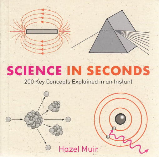 Science in Seconds: 200 Key Concepts Explained in an Instant (Knowledge in a Flash)