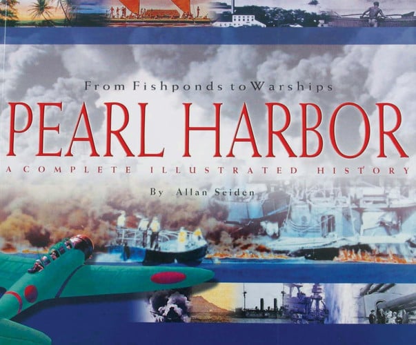 From Fishponds to Warships: Pearl Harbor--A Complete Illustrated History
