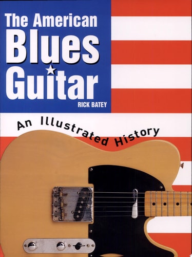 The American Blues Guitar An Illustrated History