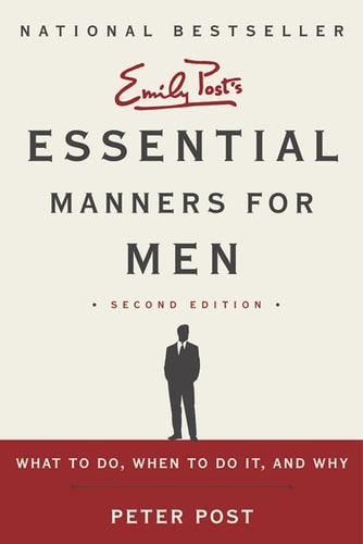 Essential Manners for Men 2nd Edition What to Do, When to Do It, and Why