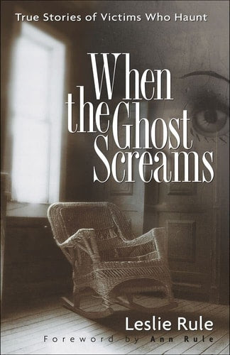 When the Ghost Screams True Stories of Victims Who Haunt