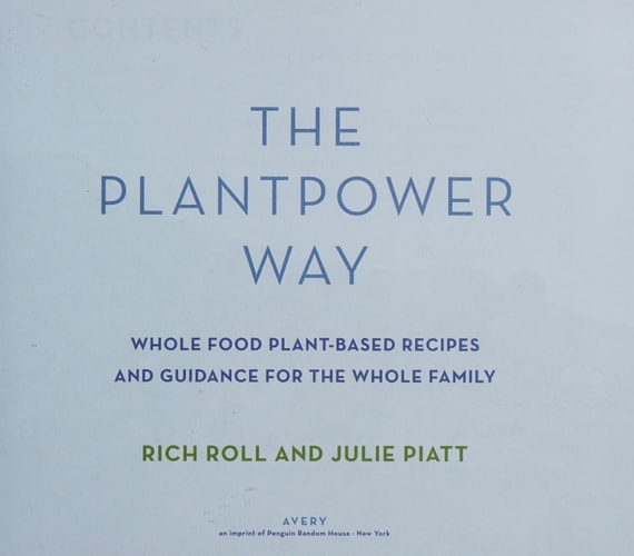 The Plantpower Way Whole Food Plant-Based Recipes and Guidance for The Whole Family: A Cookbook