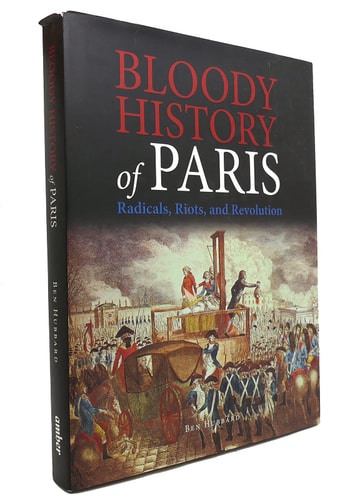 Bloody History of Paris Radicals, Riots, and Revolution