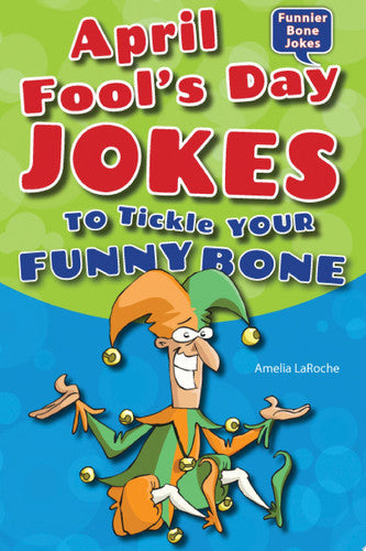 April Fool's Day Jokes to Tickle Your Funny Bone (Funnier Bone Jokes)