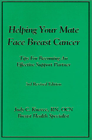 Helping Your Mate Face Breast Cancer: Tips for Becoming an Effective Support Partner for the One You Love During the Breast Cancer Experience