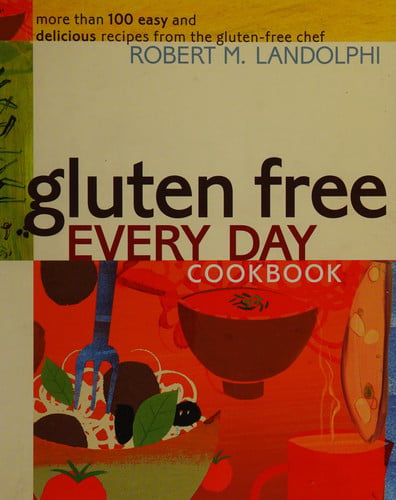 Gluten Free Every Day Cookbook: More than 100 Easy and Delicious Recipes from the Gluten-Free Chef