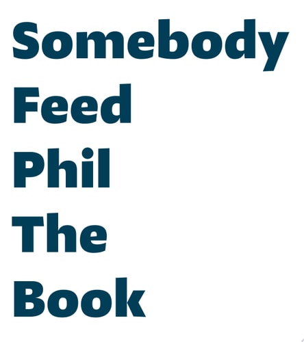 Somebody Feed Phil the Book Untold Stories, Behind-the-Scenes Photos and Favorite Recipes: A Cookbook