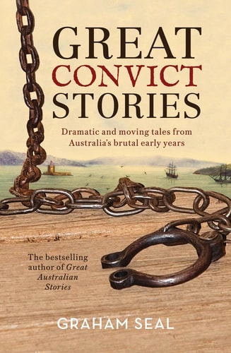 Great Convict Stories: Dramatic and Moving Tales From Australia's Brutal Early Years