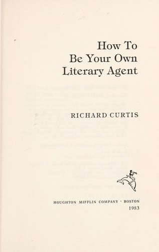 How to Be Your Own Literary Agent: The Business of Getting Your Book Published