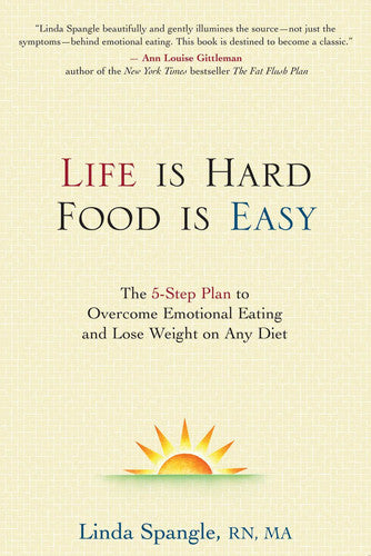 Life is Hard, Food is Easy: The 5-Step Plan to Overcome Emotional Eating and Lose Weight on Any Diet