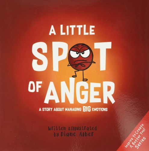 A Little Spot of Anger A Story about Managing Big Emotions