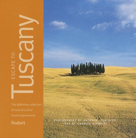 Escape to Tuscany, 1st Edition: A Definitive Collection of One-of-a-Kind Travel Experiences