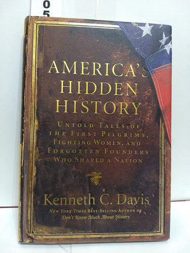 America's Hidden History Untold Tales of the First Pilgrims, Fighting Women, and Forgotten Founders Who Shaped a Nation