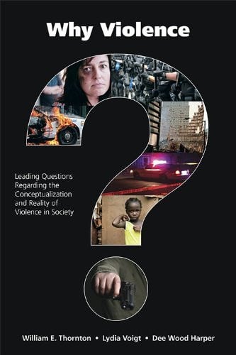 Why Violence?: Leading Questions Regarding the Conceptualization and Reality of Violence in Society