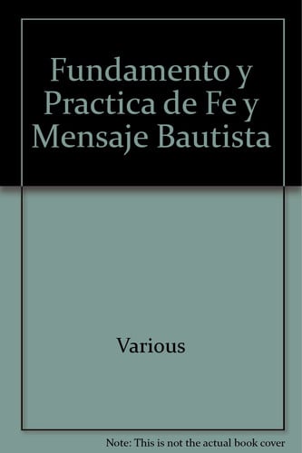 Fundamento y Practica de Fe y Mensaje Bautista (Spanish Edition)