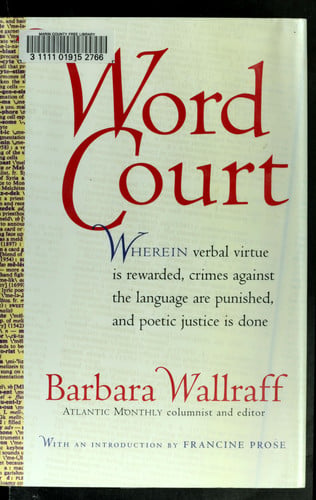 Word Court: Wherein verbal virtue is rewarded, crimes against the language are punished, and poetic justice is done