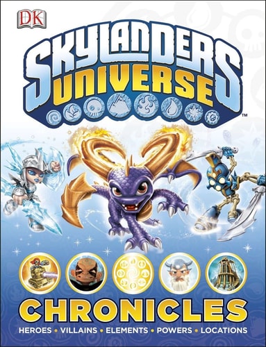 Skylanders Universe Chronicles Heroes, Villains, Elements, Powers, Locations
