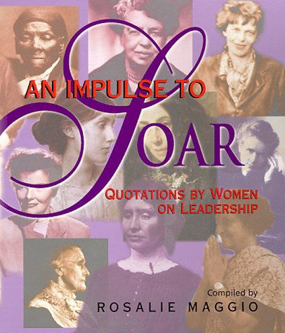 An Impulse to Soar: Quotations by Women on Leadership