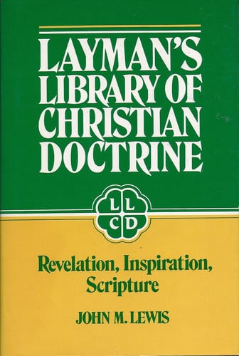 Layman's Library of Christian Doctrine: Revelation, Inspiration, Scripture