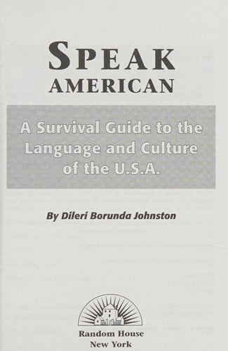 Speak American: A Survival Guide to the Language and Culture of the U.S.A.