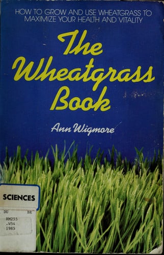 The Wheatgrass Book: How to Grow & Use