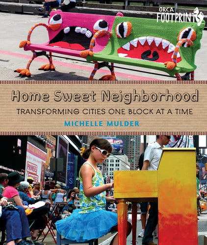 Home Sweet Neighborhood: Transforming Cities One Block at a Time (Orca Footprints, 15)
