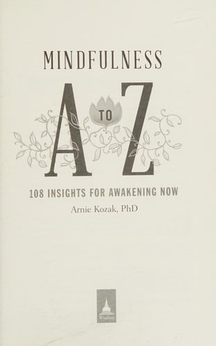 Mindfulness A to Z: 108 Insights for Awakening Now
