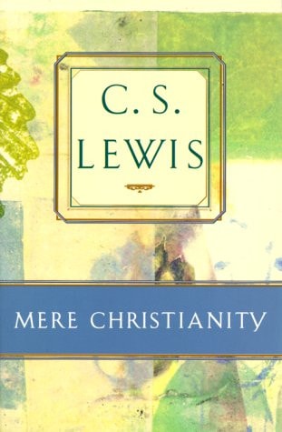 Mere Christianity Comprising The Case for Christianity, Christian Behaviour, and Beyond Personality