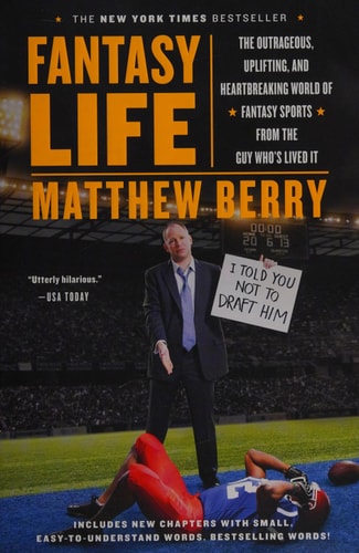 Fantasy Life: The Outrageous, Uplifting, and Heartbreaking World of Fantasy Sports from the Guy Who's Lived It
