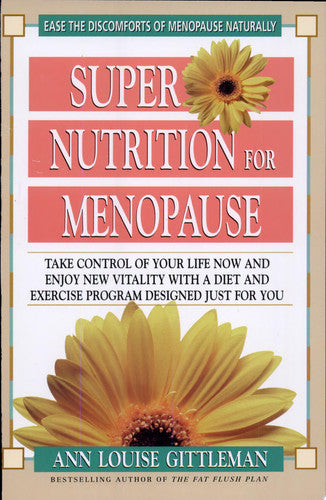 Super Nutrition for Menopause: Take Control of Your Life Now and Enjoy New Vitality