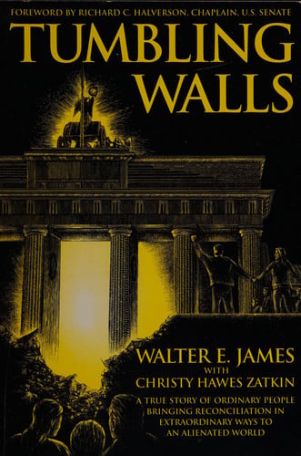 Tumbling Walls: A True Story of Ordinary People Bringing Reconciliation in Extraordinary Ways to an Alienated World