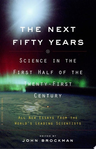 The Next Fifty Years: Science in the First Half of the Twenty-first Century