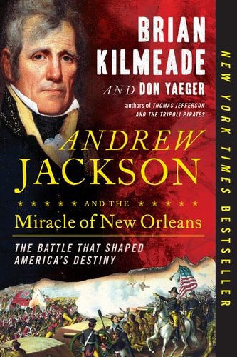 Andrew Jackson and the Miracle of New Orleans The Battle That Shaped America's Destiny
